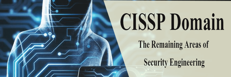CISSP Domain- The Remaining Areas of Security Engineering