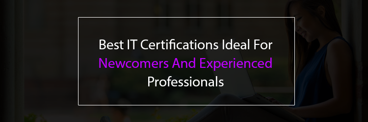 Best-IT-Certifications-Ideal-For-Newcomers-And-Experienced-Professionals
