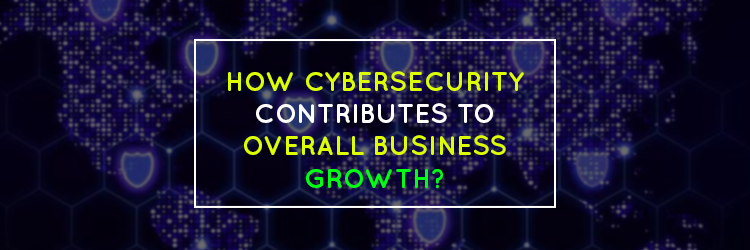 How-Cybersecurity-Contributes-to-Overall-Business-Growth