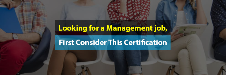 Looking-for-a-Management-job-First-Consider-This-Certification