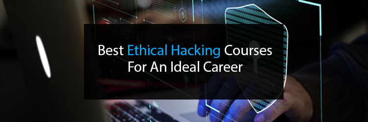 Best Ethical Hacking Courses For An Ideal Career