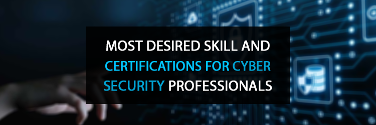Most-Desired-Skill-and-Certifications-for-Cyber-Security-Professionals