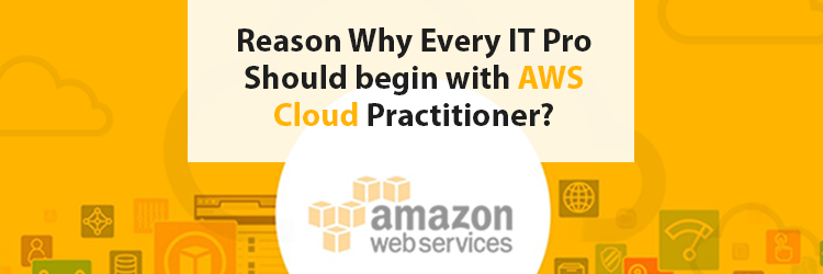 Reason Why Every IT Pro Should begin with AWS Cloud Practitioner