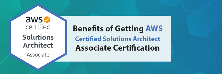 Benefits of Getting AWS Certified Solutions Architect Associate Certification